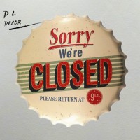 DL-Sorry we are closed Bottle Cap Metal TIN SIGNS Antique Souvenir Home Office    232860991694
